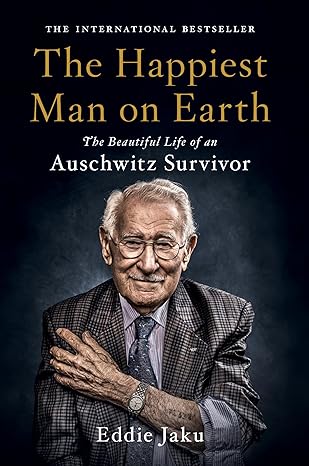 The Happiest Man on Earth: The Beautiful Life of an Auschwitz Survivor – A New York Times Bestseller with Timeless Lessons on Gratitude and Hope